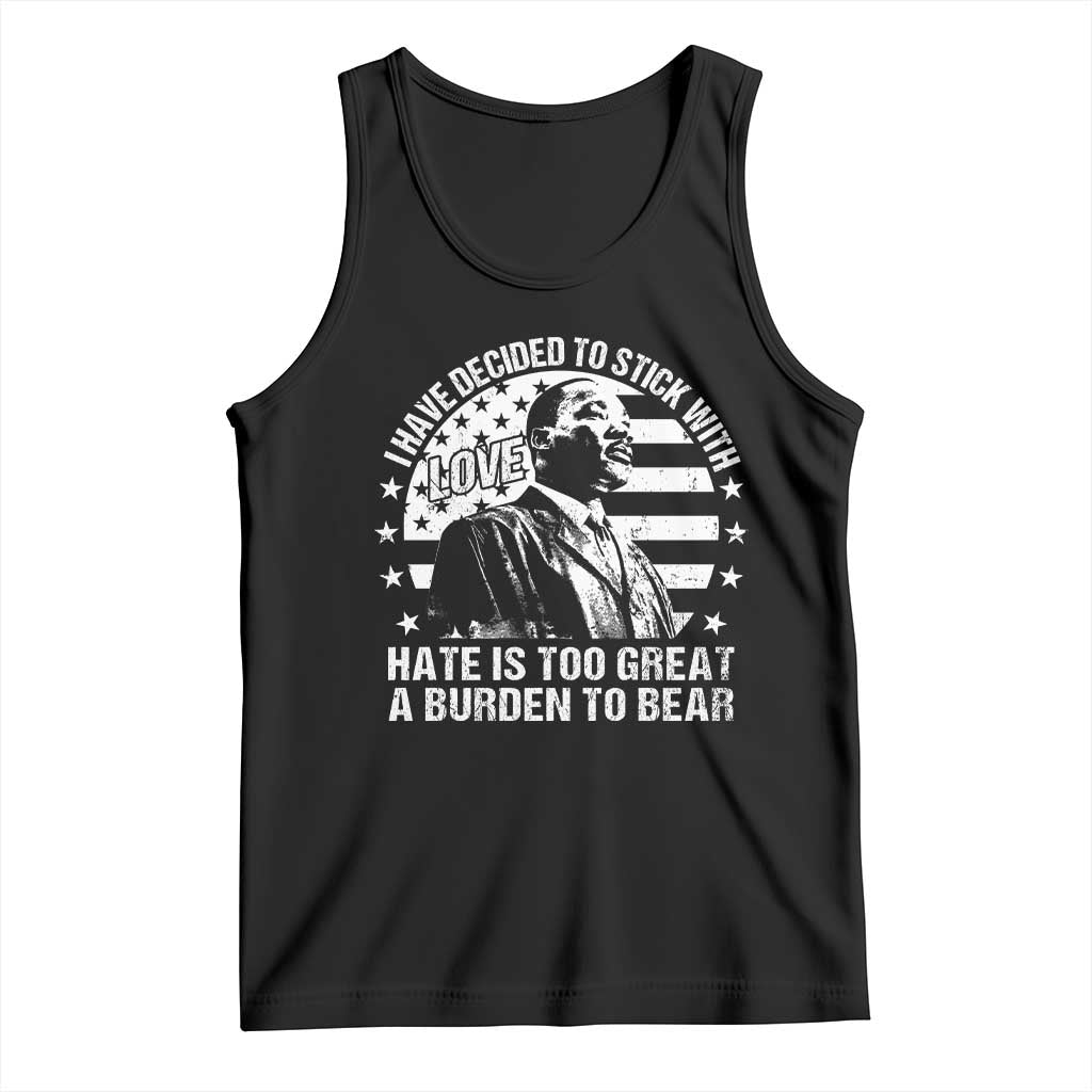 I Have Decided To Stick With Love Hate Is Too Great A Burden To Bear MLK Quote Tank Top Martin Luther King Black History Month TS11 Black Print Your Wear
