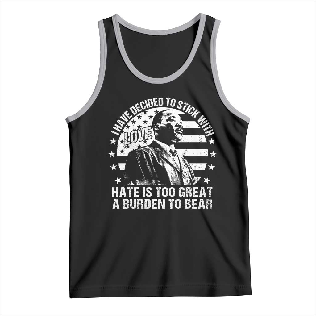 I Have Decided To Stick With Love Hate Is Too Great A Burden To Bear MLK Quote Tank Top Martin Luther King Black History Month TS11 Black Athletic Heather Print Your Wear