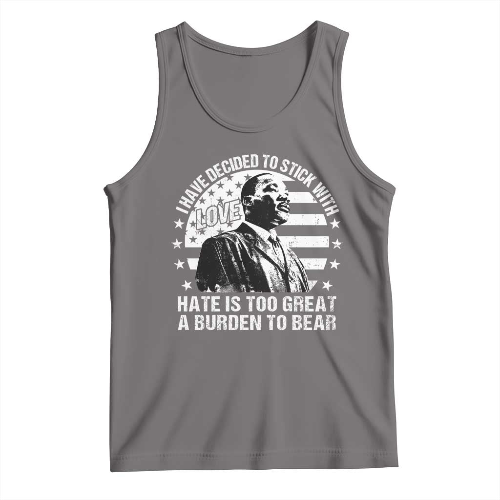 I Have Decided To Stick With Love Hate Is Too Great A Burden To Bear MLK Quote Tank Top Martin Luther King Black History Month TS11 Deep Heather Print Your Wear