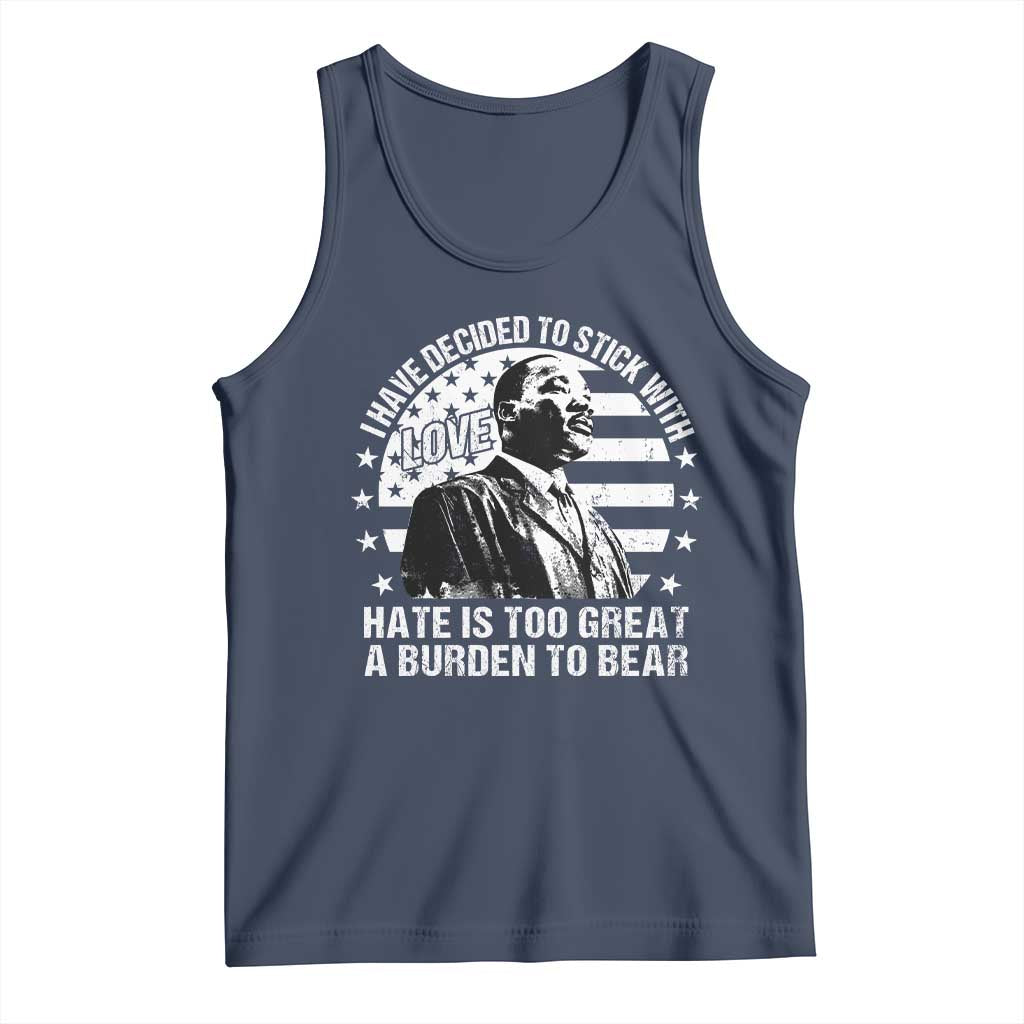 I Have Decided To Stick With Love Hate Is Too Great A Burden To Bear MLK Quote Tank Top Martin Luther King Black History Month TS11 Navy Print Your Wear