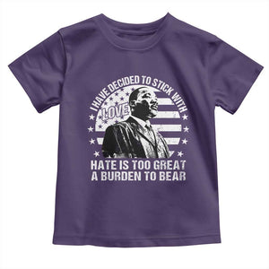 I Have Decided To Stick With Love Hate Is Too Great A Burden To Bear MLK Quote Toddler T Shirt Martin Luther King Black History Month TS11 Purple Print Your Wear