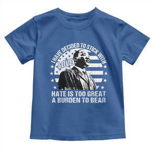 I Have Decided To Stick With Love Hate Is Too Great A Burden To Bear MLK Quote Toddler T Shirt Martin Luther King Black History Month TS11 Royal Blue Print Your Wear