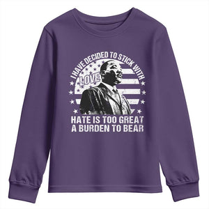 I Have Decided To Stick With Love Hate Is Too Great A Burden To Bear MLK Quote Youth Sweatshirt Martin Luther King Black History Month TS11 Purple Print Your Wear