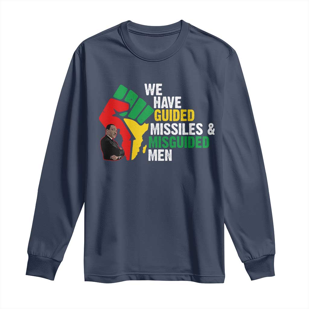 MLK Quotes We Have Guided Missiles And Misguided Men Long Sleeve Shirt Dr Martin Luther King Jr TS11 Navy Print Your Wear
