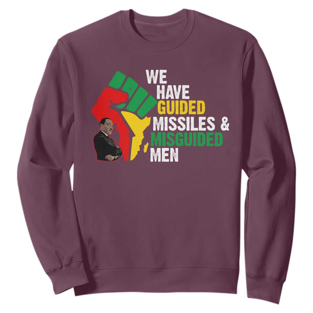 MLK Quotes We Have Guided Missiles And Misguided Men Sweatshirt Dr Martin Luther King Jr TS11 Maroon Print Your Wear