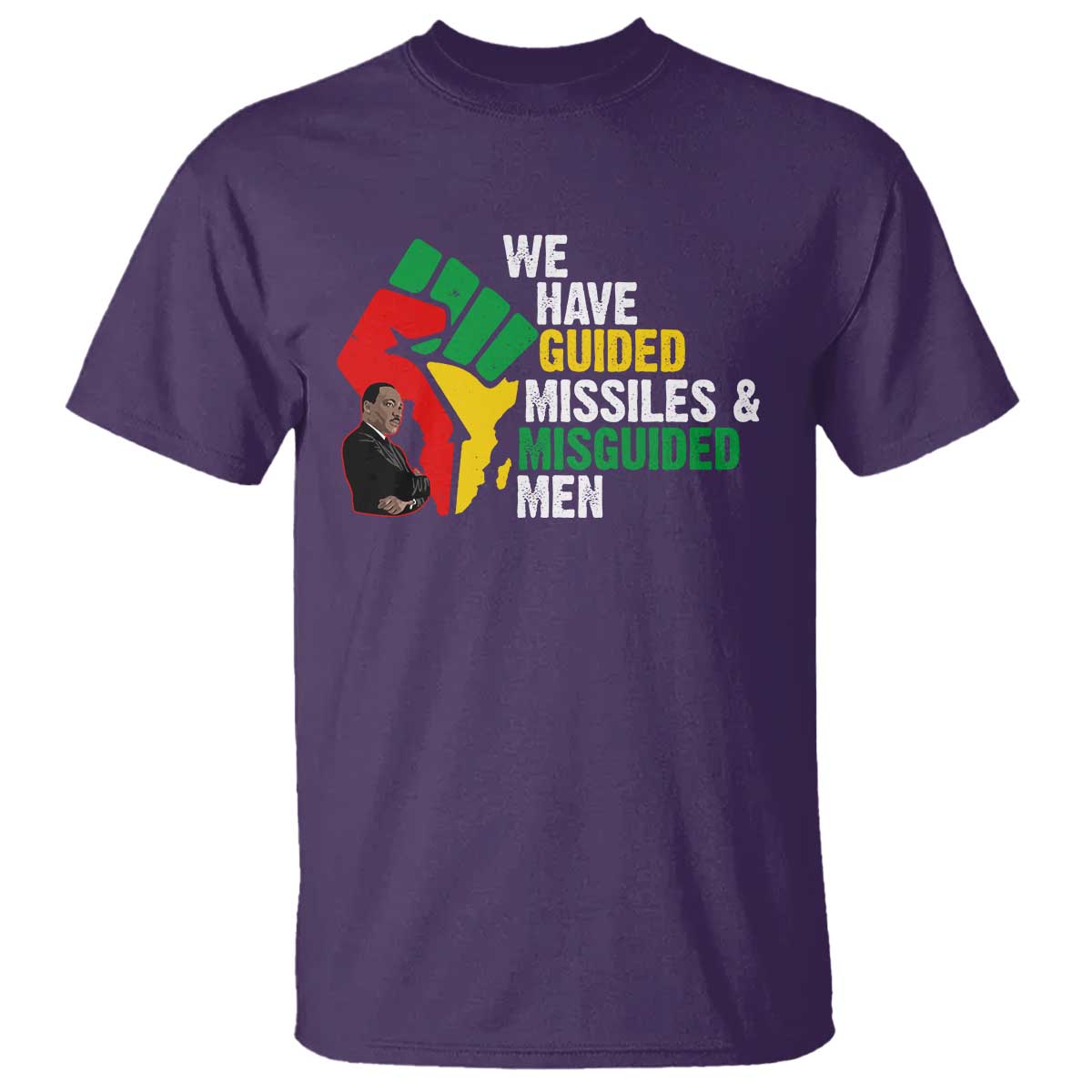 MLK Quotes We Have Guided Missiles And Misguided Men T Shirt Dr Martin Luther King Jr TS11 Purple Print Your Wear