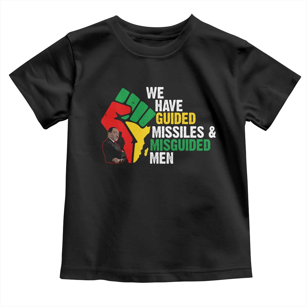 MLK Quotes We Have Guided Missiles And Misguided Men Toddler T Shirt Dr Martin Luther King Jr TS11 Black Print Your Wear