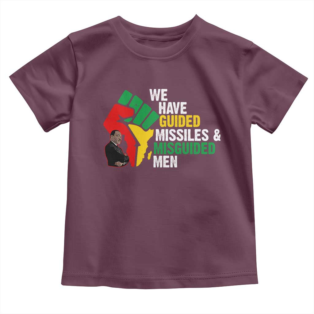 MLK Quotes We Have Guided Missiles And Misguided Men Toddler T Shirt Dr Martin Luther King Jr TS11 Maroon Print Your Wear