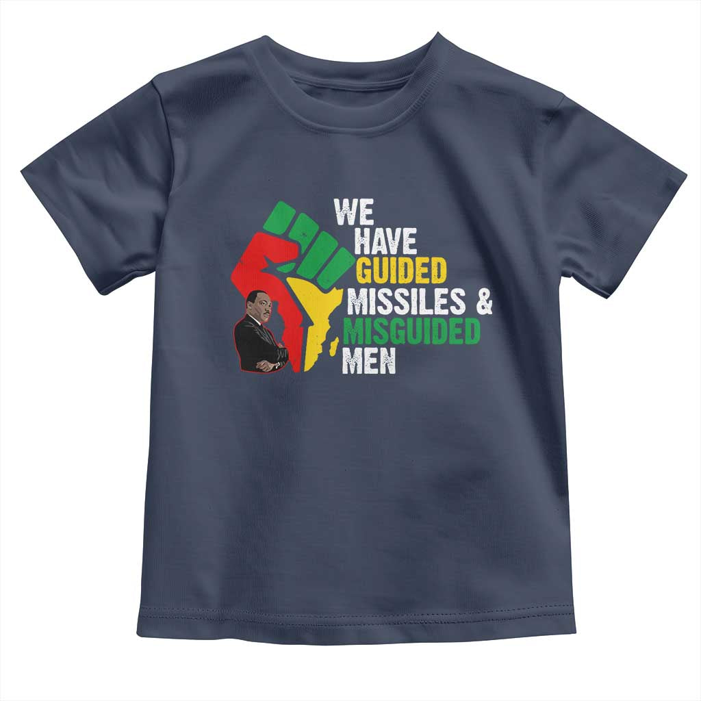MLK Quotes We Have Guided Missiles And Misguided Men Toddler T Shirt Dr Martin Luther King Jr TS11 Navy Print Your Wear