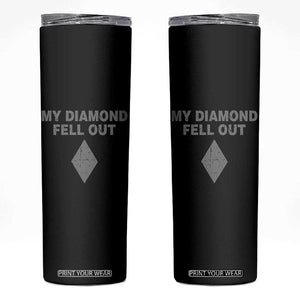Funny Skiing Snowboarding Skinny Tumbler My Diamond Fell Out Ski Puns Double Black Diamond TS11 Black Print Your Wear