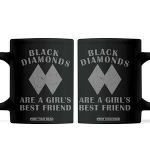 Funny Black Diamonds Are A Girls Best Friend Snow Skiing Coffee Mug TS11 Black Print Your Wear