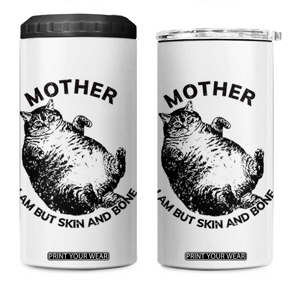 Funny Cat Mother I Am But Skin And Bone 4 in 1 Can Cooler Tumbler TS11 One Size: 16 oz White Print Your Wear