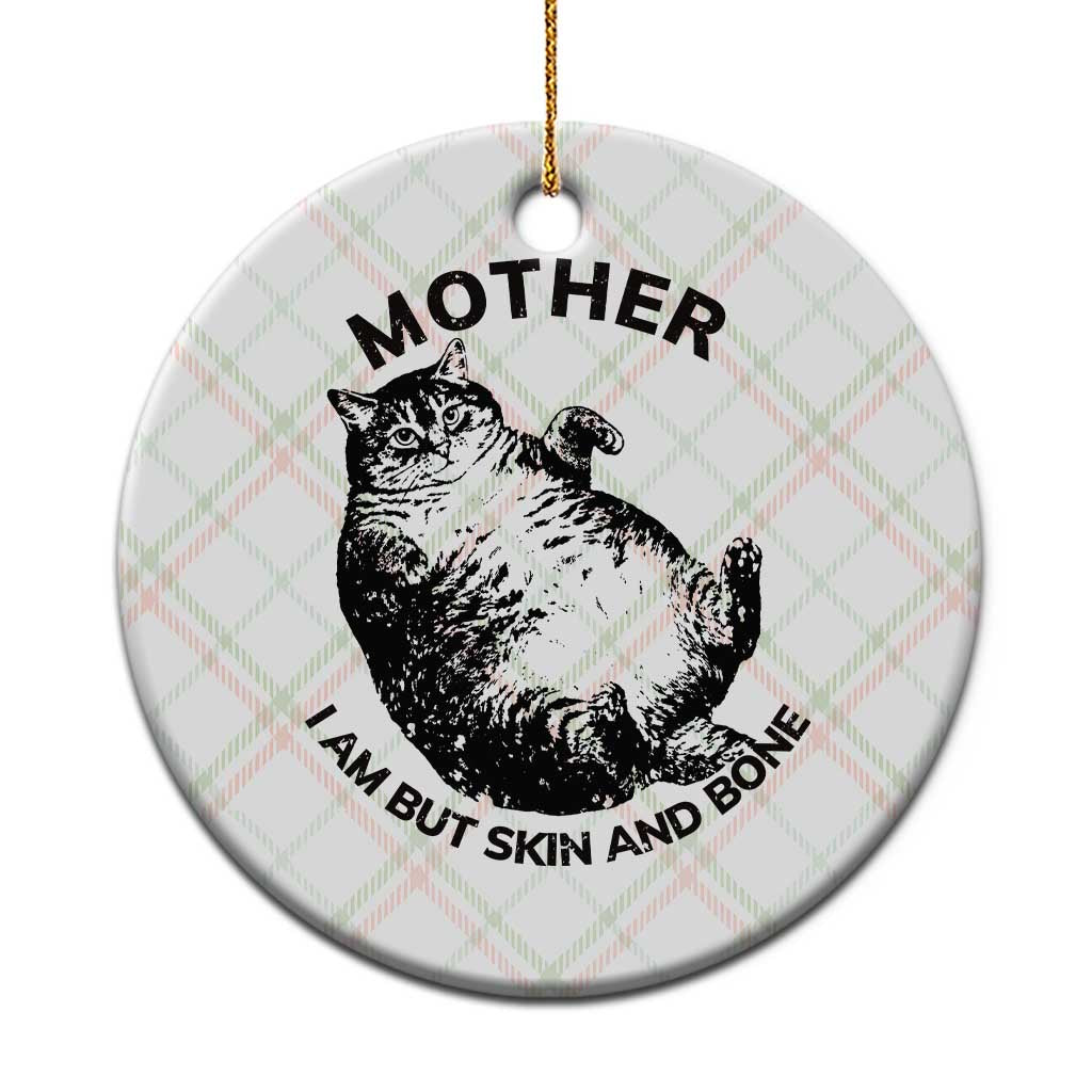 Funny Cat Mother I Am But Skin And Bone Ceramic Ornament TS11 1pc Christmas Plaid Print Your Wear