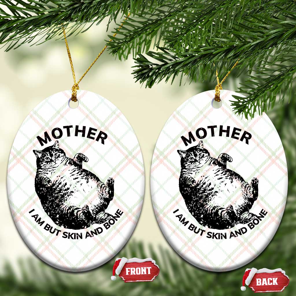 Funny Cat Mother I Am But Skin And Bone Ceramic Ornament TS11 Print Your Wear