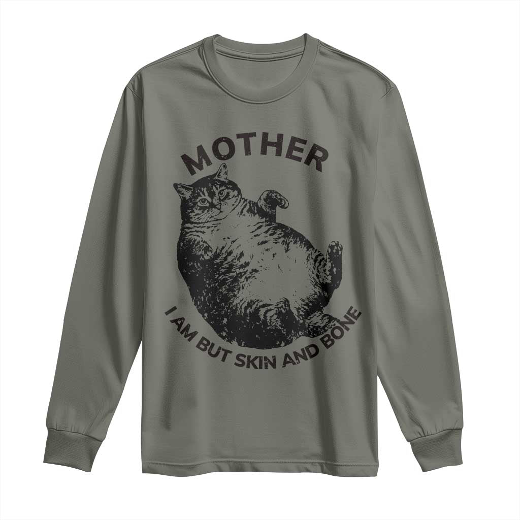 Funny Cat Mother I Am But Skin And Bone Long Sleeve Shirt TS11 Military Green Print Your Wear