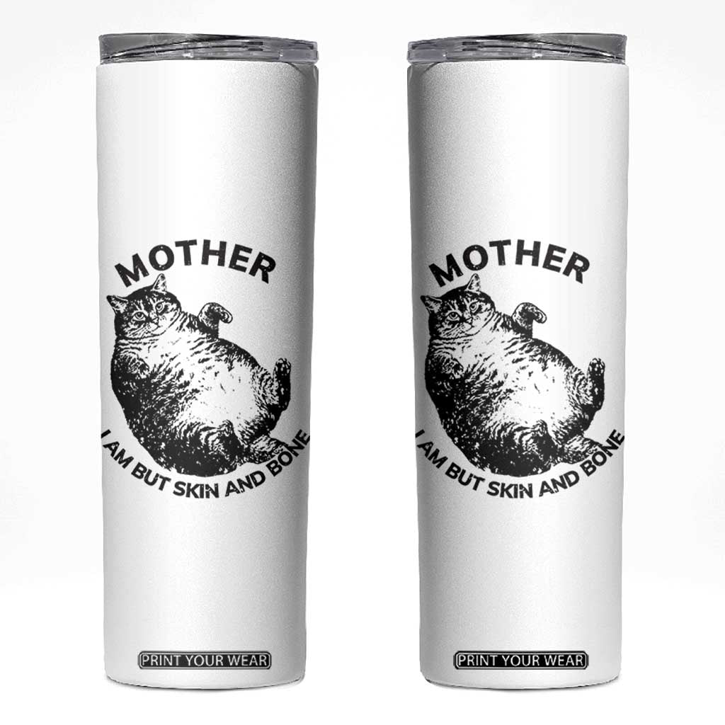 Funny Cat Mother I Am But Skin And Bone Skinny Tumbler TS11 White Print Your Wear