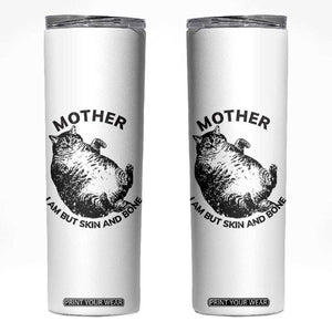 Funny Cat Mother I Am But Skin And Bone Skinny Tumbler TS11 White Print Your Wear