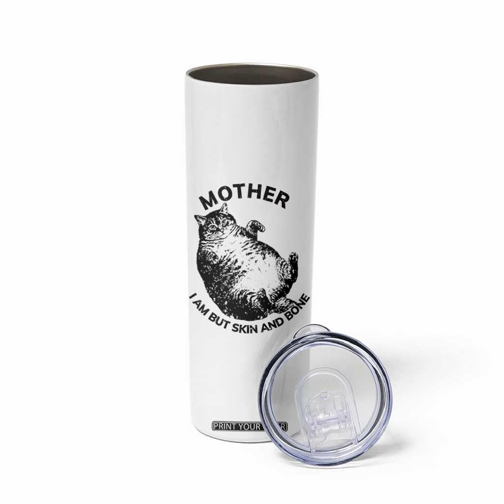 Funny Cat Mother I Am But Skin And Bone Skinny Tumbler TS11 Print Your Wear