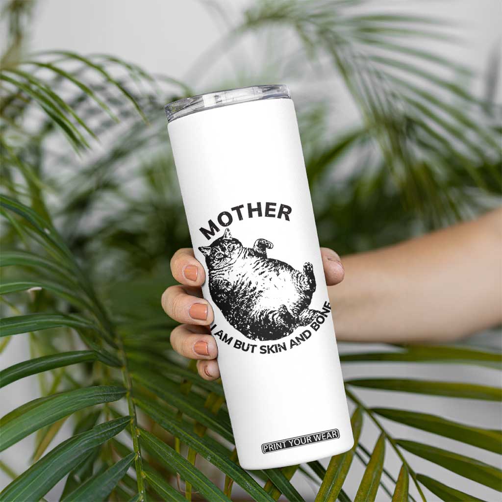 Funny Cat Mother I Am But Skin And Bone Skinny Tumbler TS11 Print Your Wear