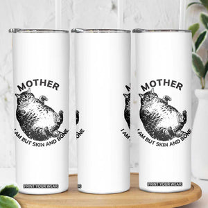 Funny Cat Mother I Am But Skin And Bone Skinny Tumbler TS11 Print Your Wear
