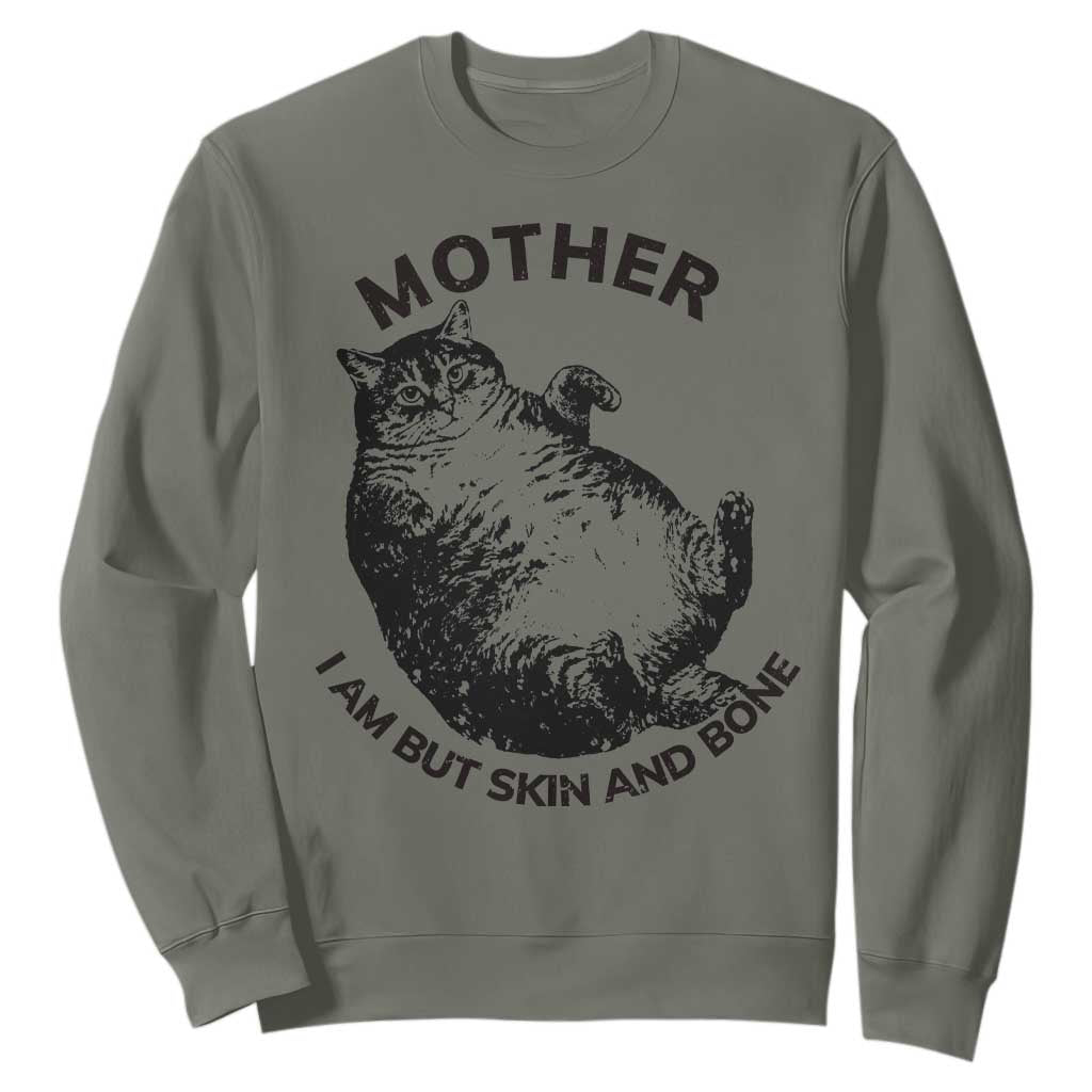 Funny Cat Mother I Am But Skin And Bone Sweatshirt TS11 Military Green Print Your Wear