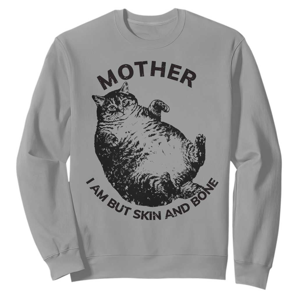 Funny Cat Mother I Am But Skin And Bone Sweatshirt TS11 Sport Gray Print Your Wear