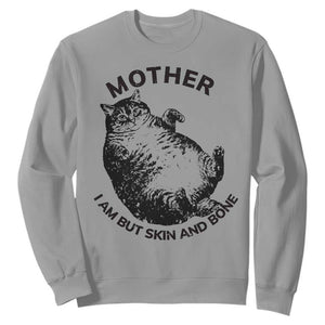 Funny Cat Mother I Am But Skin And Bone Sweatshirt TS11 Sport Gray Print Your Wear