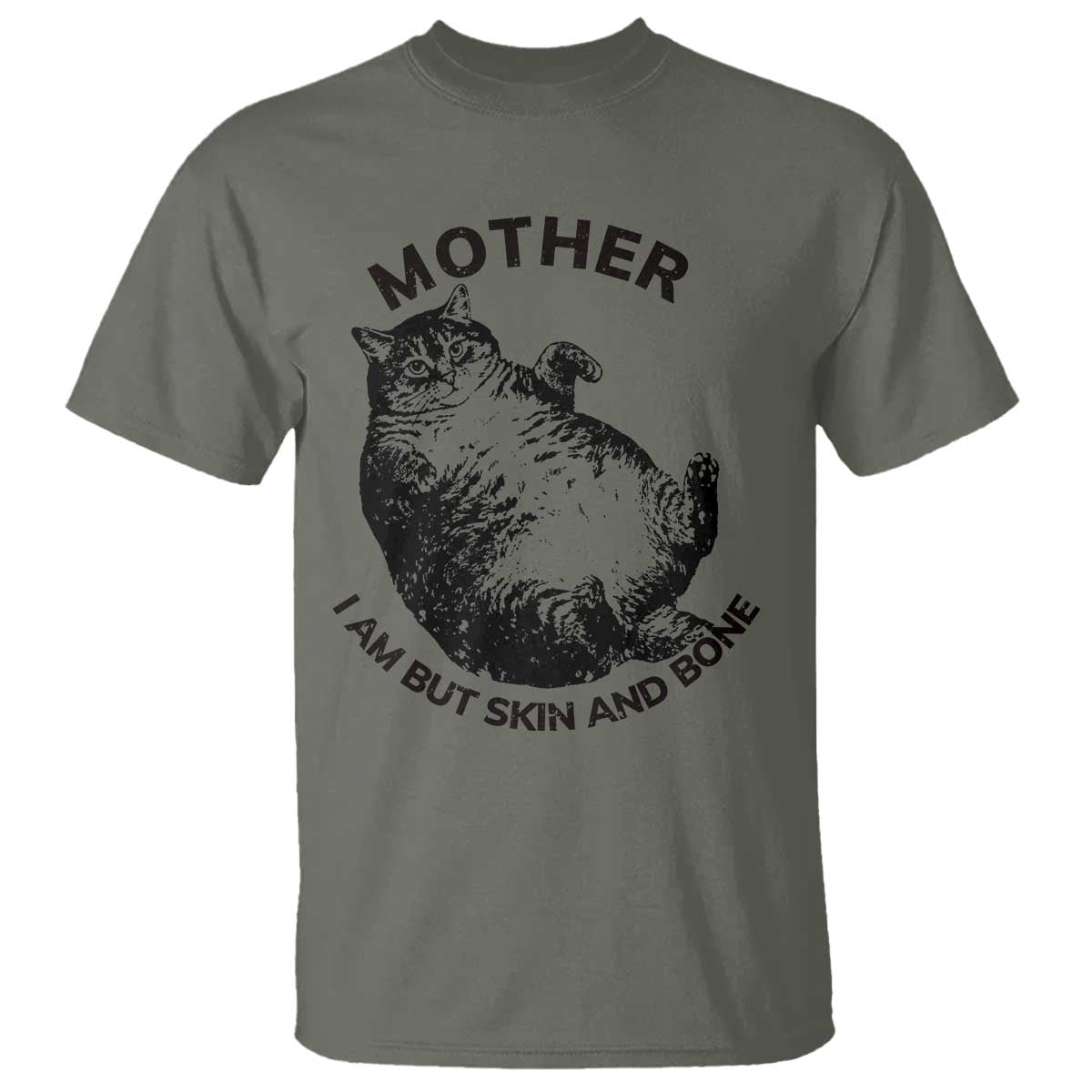 Funny Cat Mother I Am But Skin And Bone T Shirt TS11 Military Green Print Your Wear