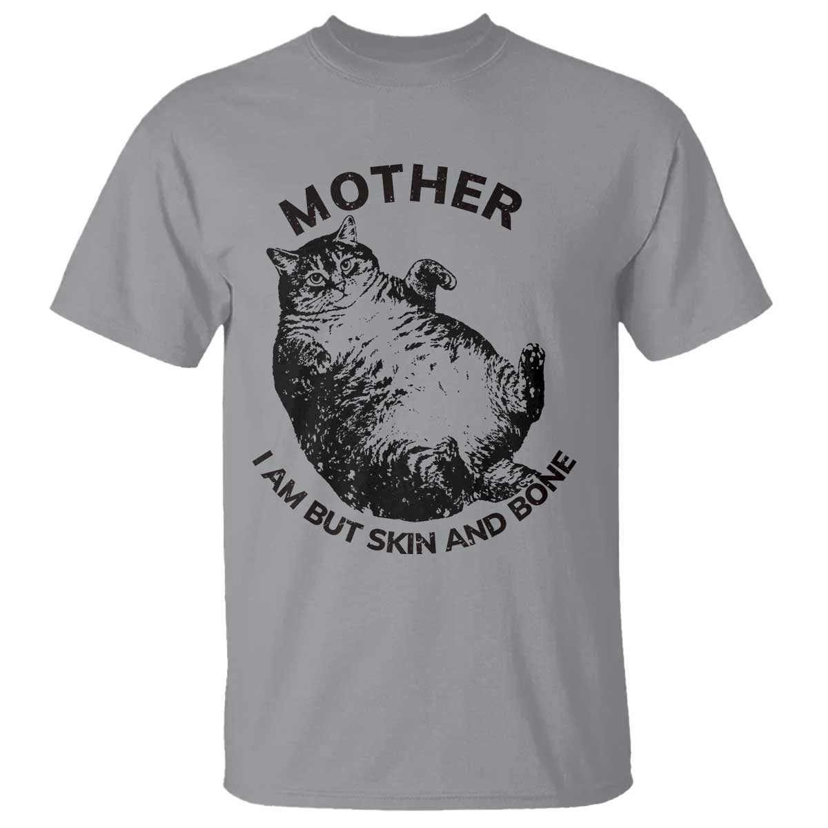 Funny Cat Mother I Am But Skin And Bone T Shirt TS11 Sport Gray Print Your Wear
