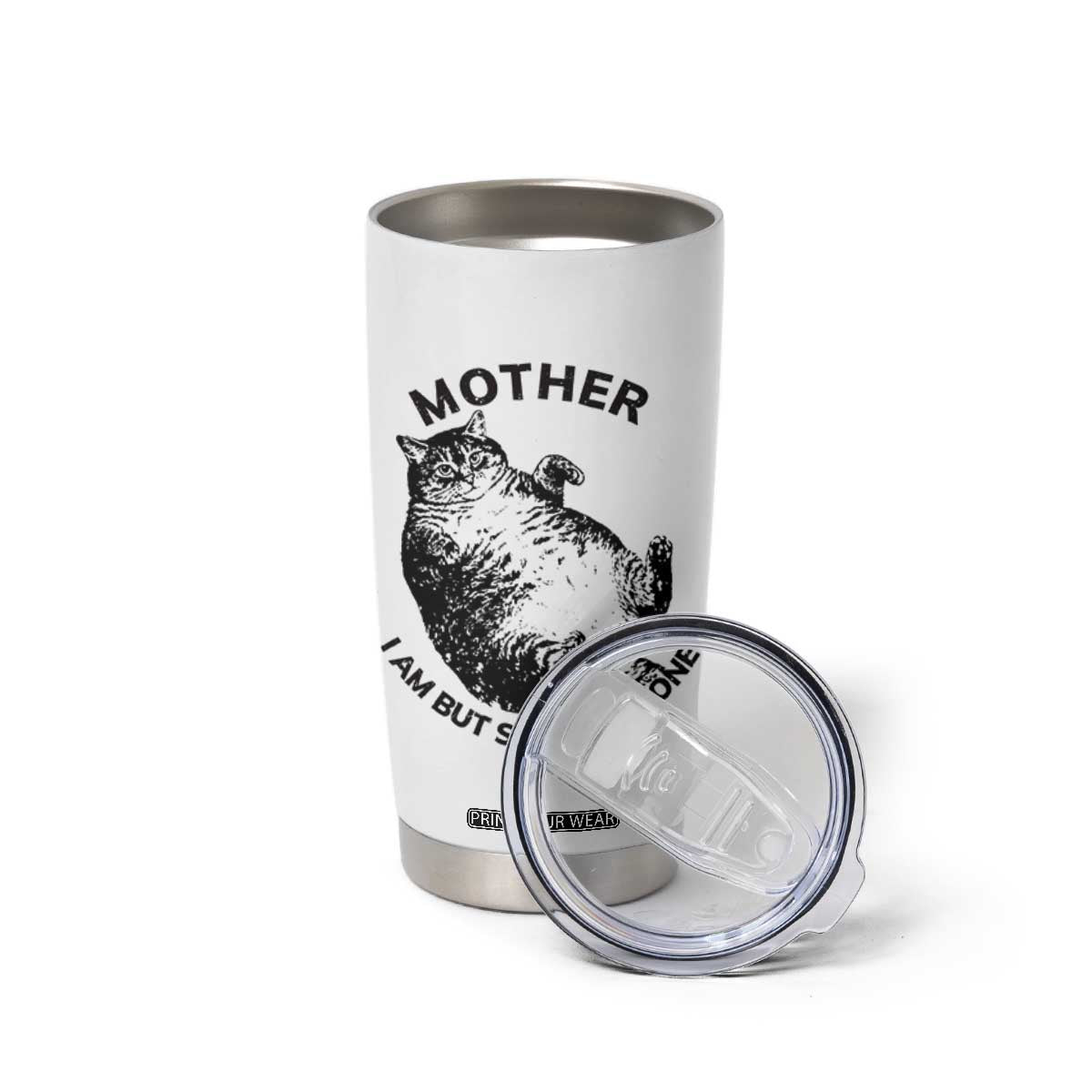 Funny Cat Mother I Am But Skin And Bone Tumbler Cup TS11 Print Your Wear
