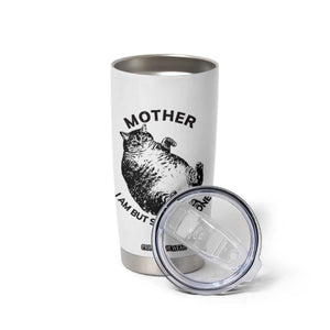 Funny Cat Mother I Am But Skin And Bone Tumbler Cup TS11 Print Your Wear
