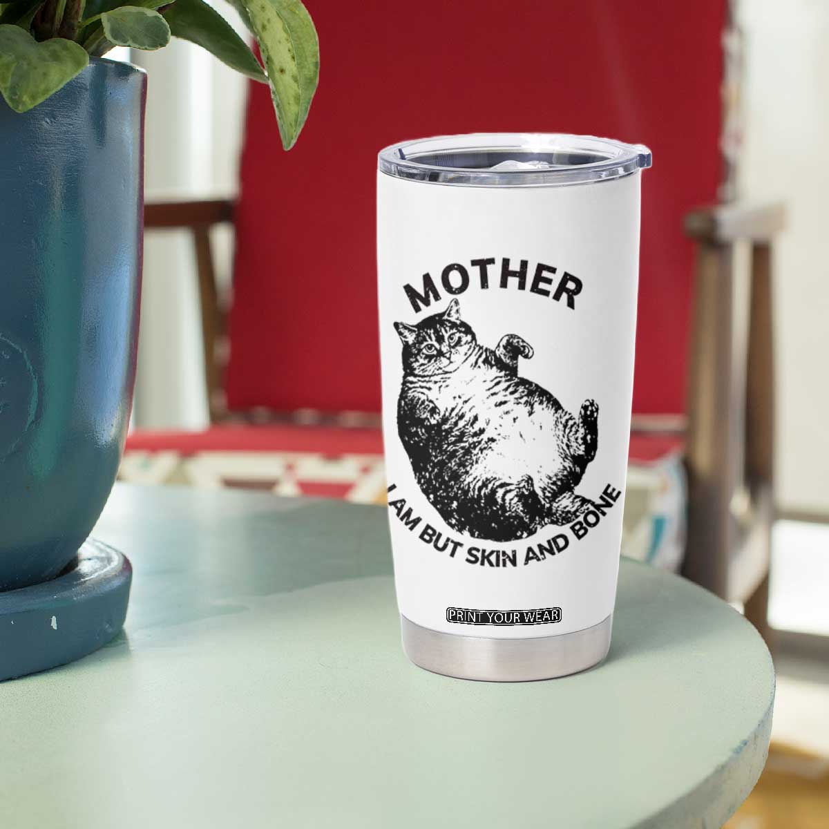Funny Cat Mother I Am But Skin And Bone Tumbler Cup TS11 Print Your Wear