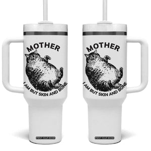 Funny Cat Mother I Am But Skin And Bone Tumbler With Handle TS11 One Size: 40 oz White Print Your Wear