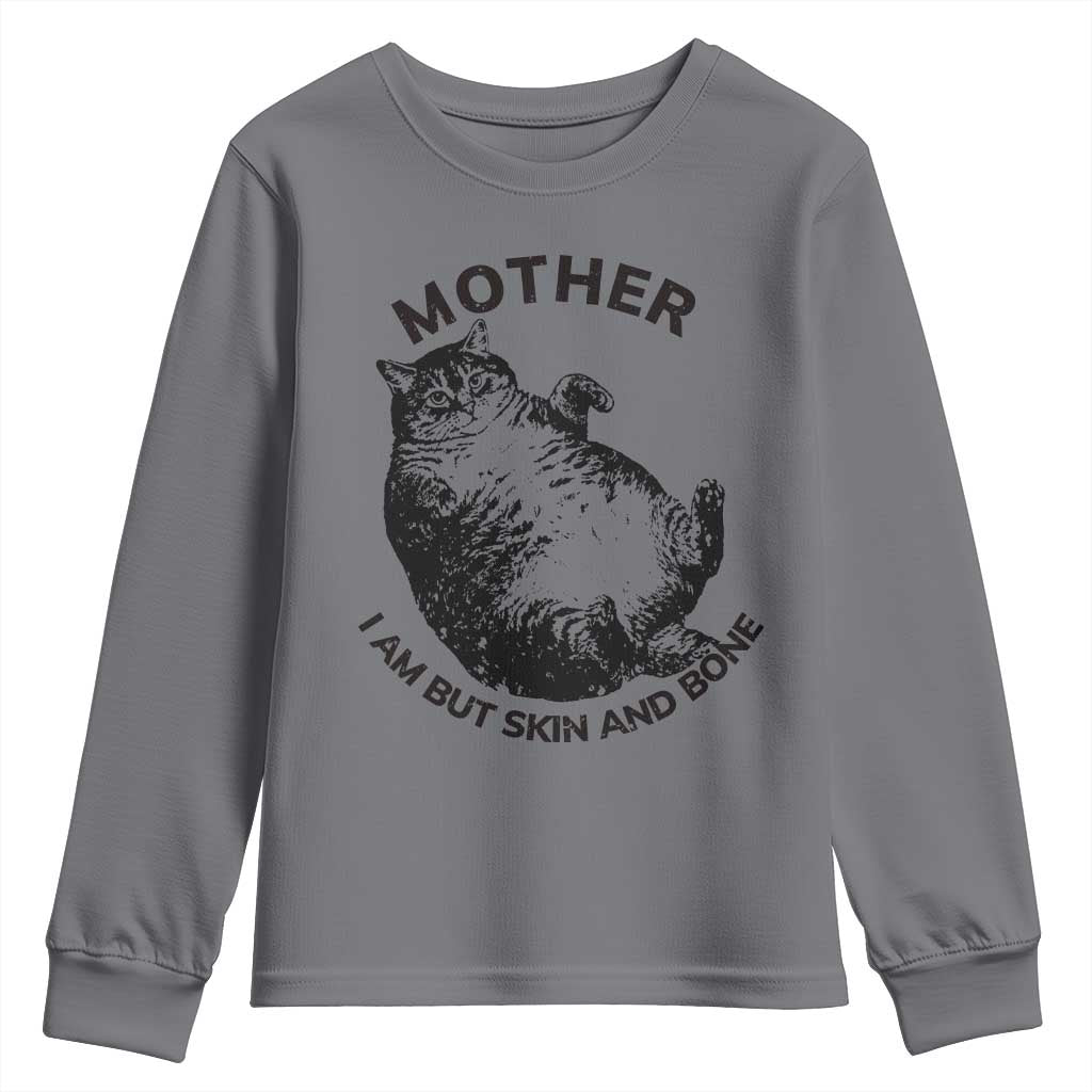 Funny Cat Mother I Am But Skin And Bone Youth Sweatshirt TS11 Charcoal Print Your Wear
