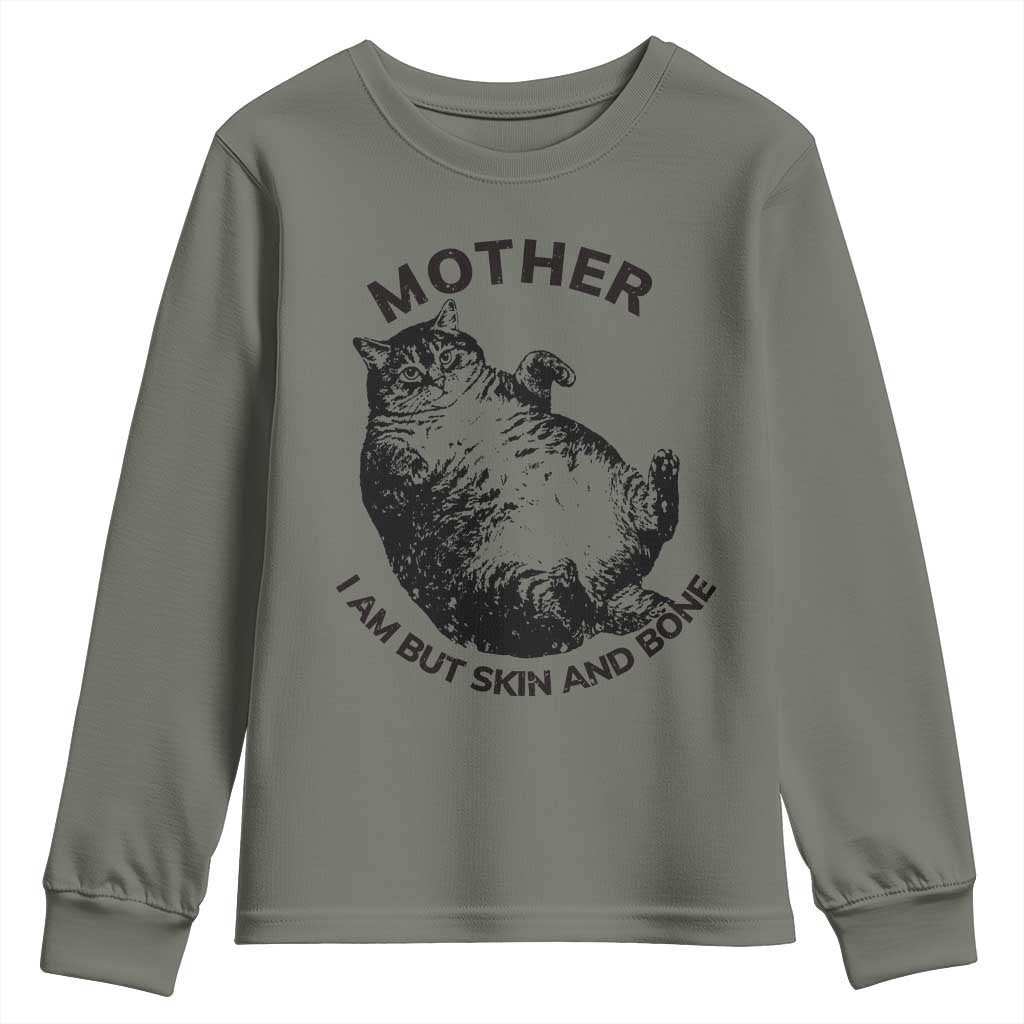 Funny Cat Mother I Am But Skin And Bone Youth Sweatshirt TS11 Military Green Print Your Wear