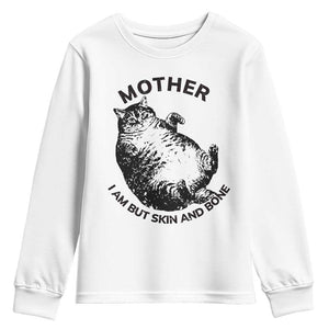 Funny Cat Mother I Am But Skin And Bone Youth Sweatshirt TS11 White Print Your Wear