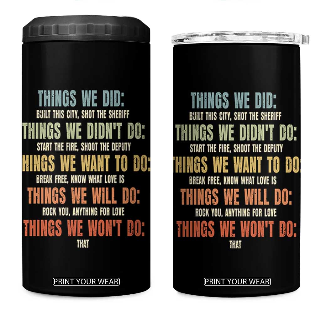 Funny 80s 90s Music Lover 4 in 1 Can Cooler Tumbler Things We Did Didnt Want Will Wont Do TS11 One Size: 16 oz Black Print Your Wear