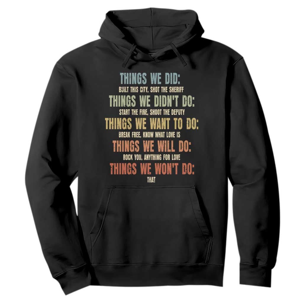 Funny 80s 90s Music Lover Hoodie Things We Did Didnt Want Will Wont Do TS11 Black Print Your Wear