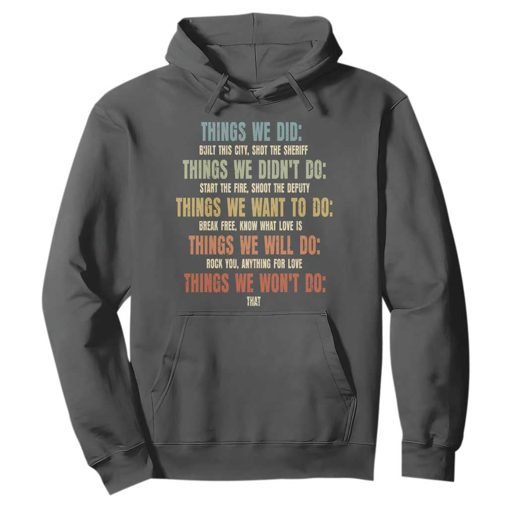 Funny 80s 90s Music Lover Hoodie Things We Did Didnt Want Will Wont Do TS11 Dark Heather Print Your Wear