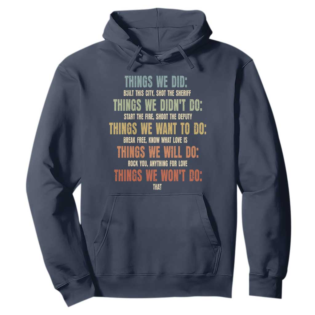 Funny 80s 90s Music Lover Hoodie Things We Did Didnt Want Will Wont Do TS11 Navy Print Your Wear