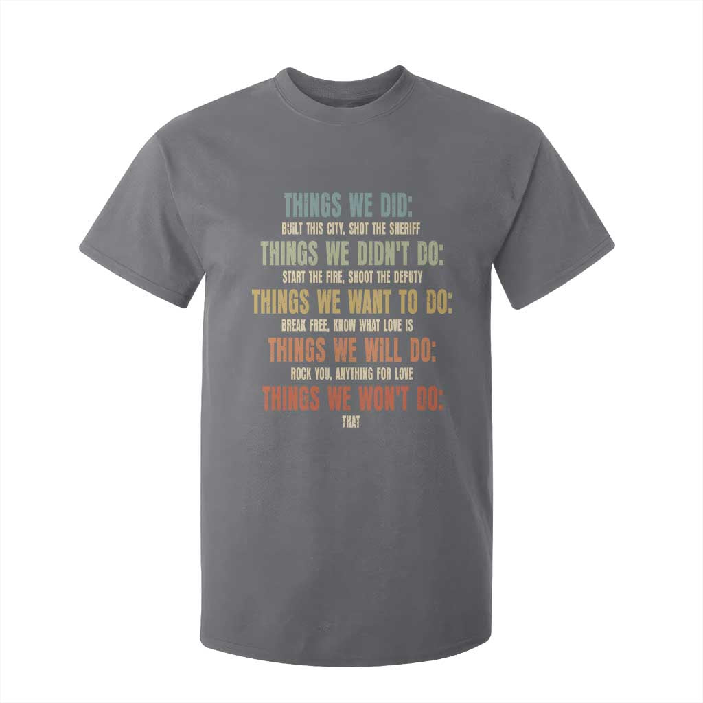 Funny 80s 90s Music Lover T Shirt For Kid Things We Did Didnt Want Will Wont Do TS11 Charcoal Print Your Wear