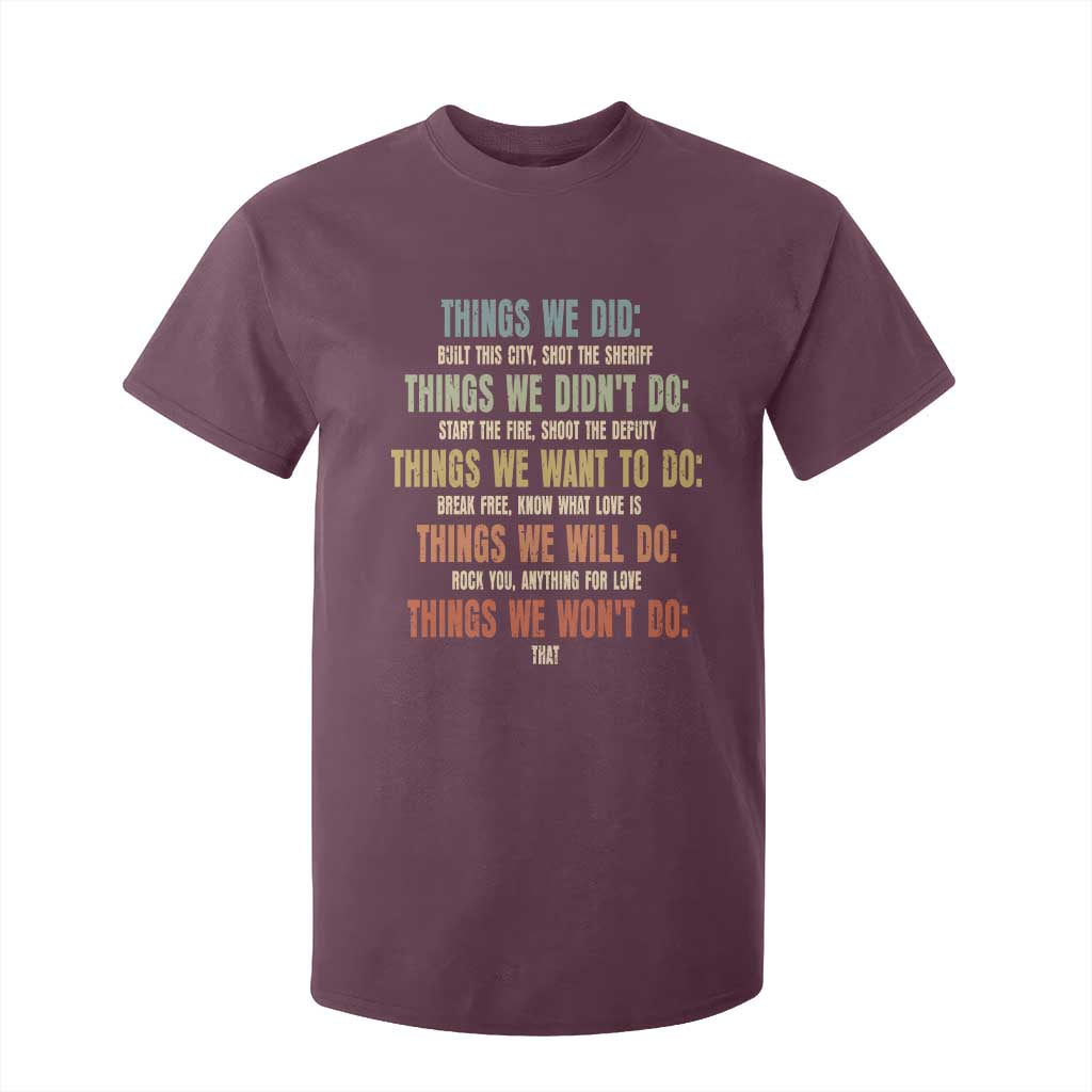 Funny 80s 90s Music Lover T Shirt For Kid Things We Did Didnt Want Will Wont Do TS11 Maroon Print Your Wear