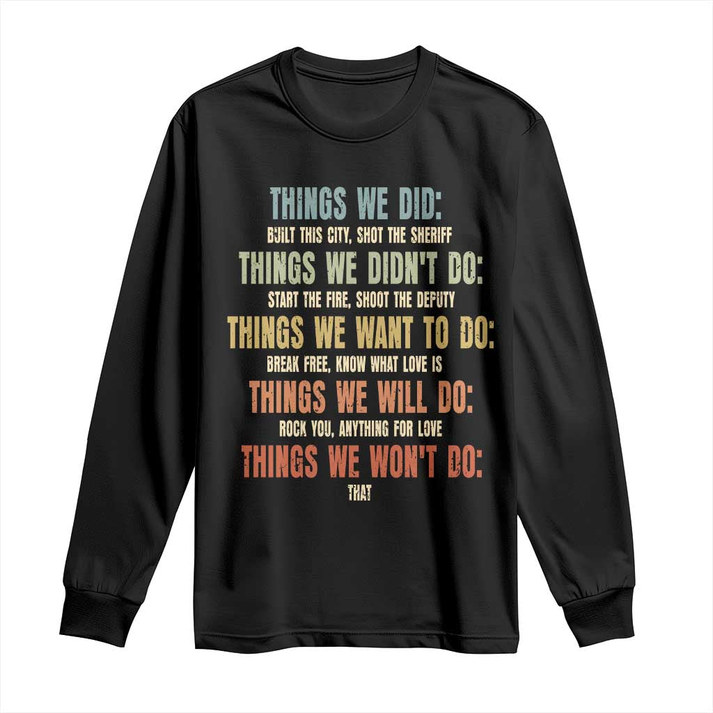 Funny 80s 90s Music Lover Long Sleeve Shirt Things We Did Didnt Want Will Wont Do TS11 Black Print Your Wear