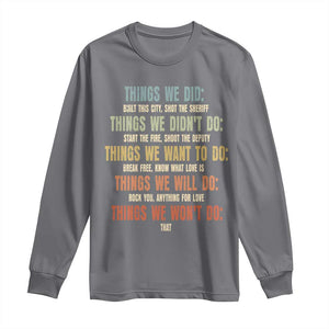 Funny 80s 90s Music Lover Long Sleeve Shirt Things We Did Didnt Want Will Wont Do TS11 Charcoal Print Your Wear