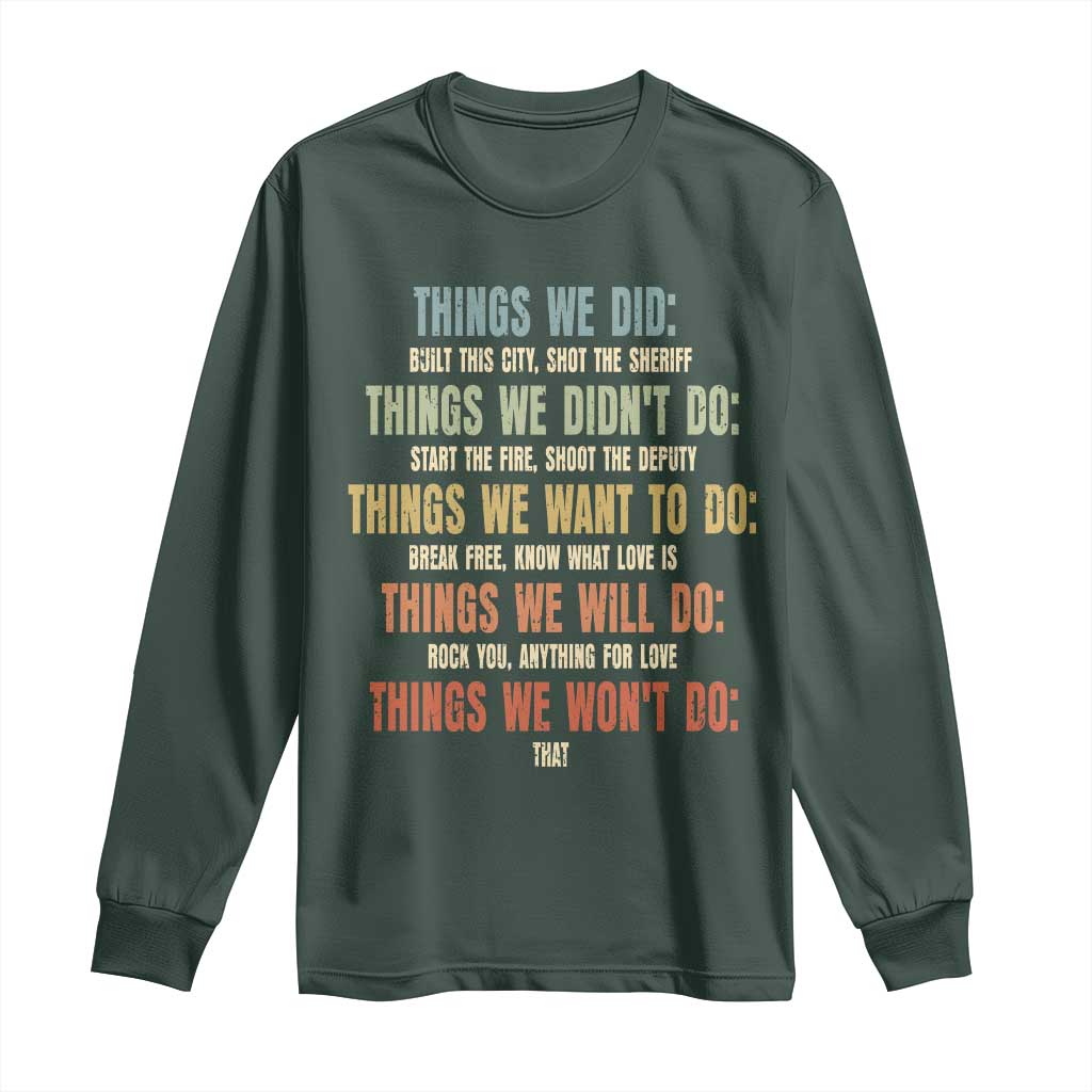 Funny 80s 90s Music Lover Long Sleeve Shirt Things We Did Didnt Want Will Wont Do TS11 Dark Forest Green Print Your Wear