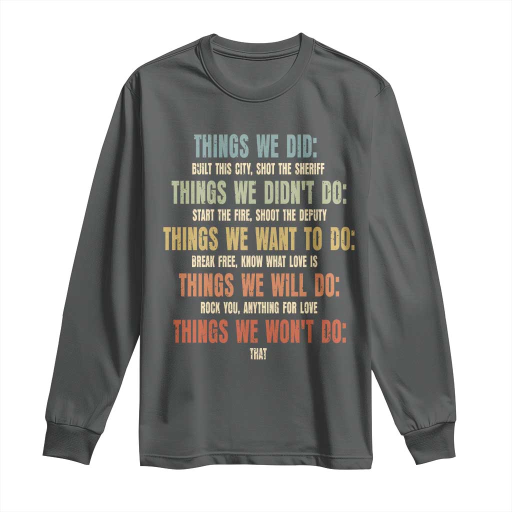 Funny 80s 90s Music Lover Long Sleeve Shirt Things We Did Didnt Want Will Wont Do TS11 Dark Heather Print Your Wear