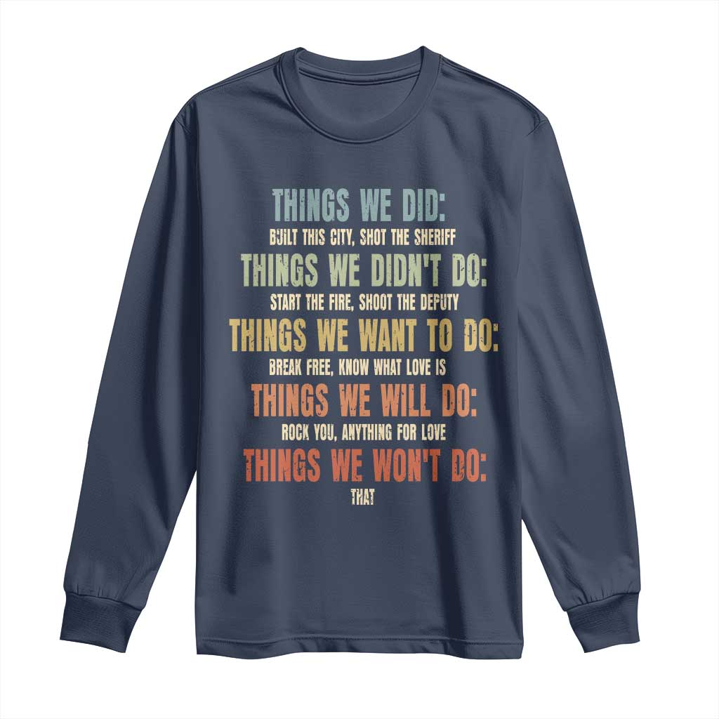 Funny 80s 90s Music Lover Long Sleeve Shirt Things We Did Didnt Want Will Wont Do TS11 Navy Print Your Wear