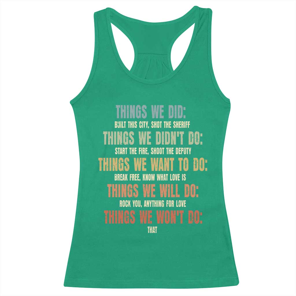 Funny 80s 90s Music Lover Racerback Tank Top Things We Did Didnt Want Will Wont Do TS11 Irish Green Print Your Wear