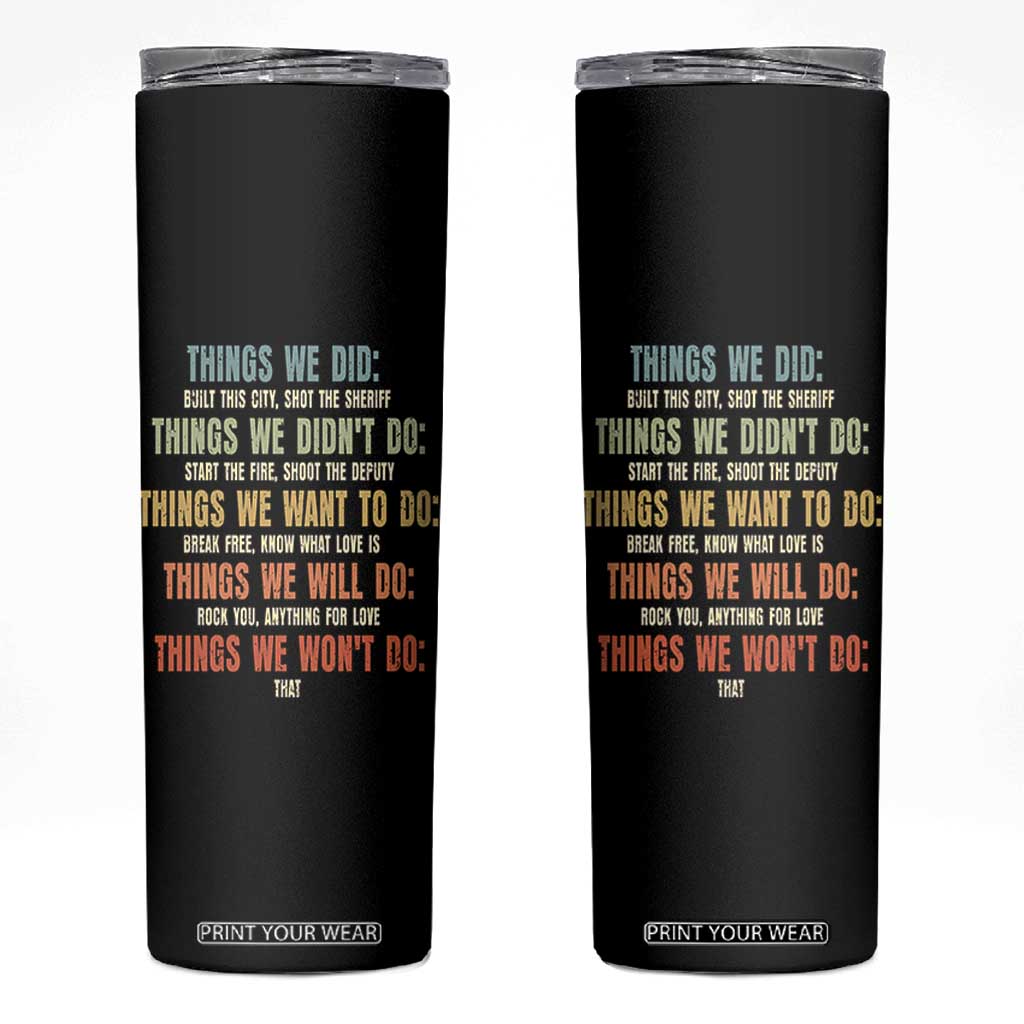 Funny 80s 90s Music Lover Skinny Tumbler Things We Did Didnt Want Will Wont Do TS11 Black Print Your Wear