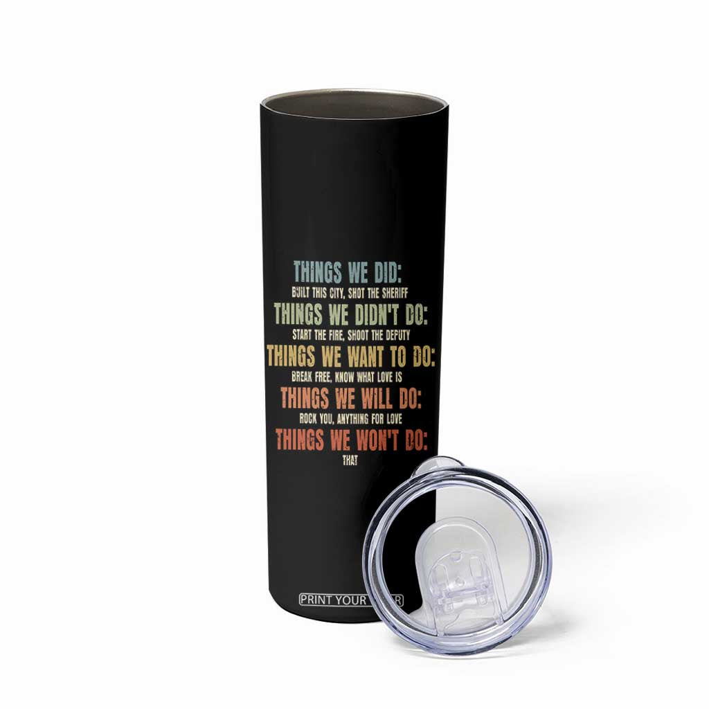 Funny 80s 90s Music Lover Skinny Tumbler Things We Did Didnt Want Will Wont Do TS11 Print Your Wear